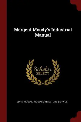 Mergent Moody's Handbuch für die Industrie - Mergent Moody's Industrial Manual