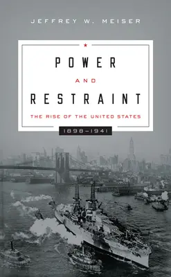 Macht und Zurückhaltung: Der Aufstieg der Vereinigten Staaten, 1898-1941 - Power and Restraint: The Rise of the United States, 1898-1941