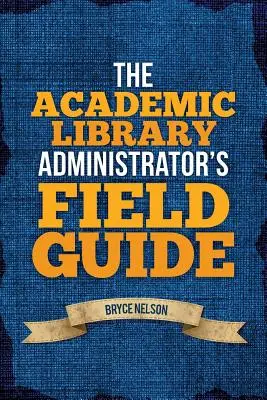 Leitfaden für den Administrator einer akademischen Bibliothek - The Academic Library Administrator's Field Guide