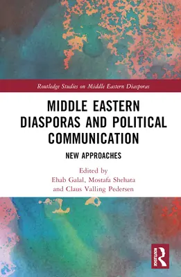 Nahöstliche Diasporas und politische Kommunikation: Neue Zugänge - Middle Eastern Diasporas and Political Communication: New Approaches