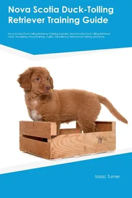 Nova Scotia Duck-Tolling Retriever Training Guide Nova Scotia Duck-Tolling Retriever Training Enthält: Nova Scotia Duck-Tolling Retriever Tricks, Soc - Nova Scotia Duck-Tolling Retriever Training Guide Nova Scotia Duck-Tolling Retriever Training Includes: Nova Scotia Duck-Tolling Retriever Tricks, Soc