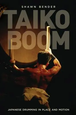 Taiko Boom: Japanisches Trommeln in Ort und Bewegung Band 23 - Taiko Boom: Japanese Drumming in Place and Motion Volume 23