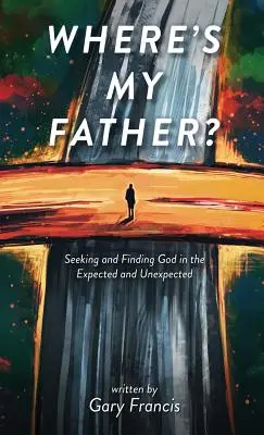 Wo ist mein Vater? Gott suchen und finden im Erwarteten und Unerwarteten - Where's My Father?: Seeking and Finding God in the Expected and Unexpected