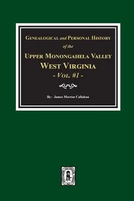 Genealogische und persönliche Geschichte des oberen Monongahela-Tals, West Virginia, Bd. 1 - Genealogical and Personal History of Upper Monongahela Valley, West Virginia, Vol. #1