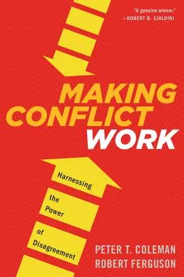 Making Conflict Work: Die Kraft der Meinungsverschiedenheit nutzen - Making Conflict Work: Harnessing the Power of Disagreement