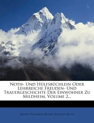 Noth- Und Hlfsbchlein Oder Lehrreiche Freuden- Und Trauergeschichte Der Einwohner Zu Mildheim, Band 2... - Noth- Und Hlfsbchlein Oder Lehrreiche Freuden- Und Trauergeschichte Der Einwohner Zu Mildheim, Volume 2...