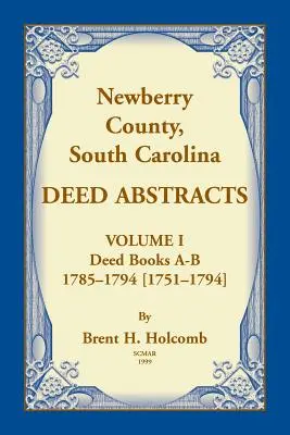 Newberry, Grafschaft, South Carolina Kurzfassungen von Urkunden, Band I: Urkundenbücher A-B, 1785-1794 [1751-1794] - Newberry, County, South Carolina Deed Abstracts, Volume I: Deed Books A-B, 1785-1794 [1751-1794]