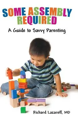 Einiges an Montage erforderlich: Ein Leitfaden für kluge Elternschaft - Some Assembly Required: A Guide to Savvy Parenting