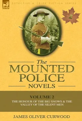 Die Romane der berittenen Polizei: Band 2-Die Ehre des großen Schnees & das Tal der schweigenden Männer - The Mounted Police Novels: Volume 2-The Honour of the Big Snows & the Valley of the Silent Men