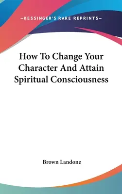 Wie man seinen Charakter ändert und spirituelles Bewusstsein erlangt - How To Change Your Character And Attain Spiritual Consciousness