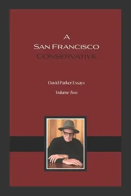 Ein Konservativer aus San Francisco: David Parker Essays - A San Francisco Conservative: David Parker Essays