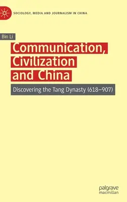 Kommunikation, Zivilisation und China: Entdeckung der Tang-Dynastie (618-907) - Communication, Civilization and China: Discovering the Tang Dynasty (618-907)