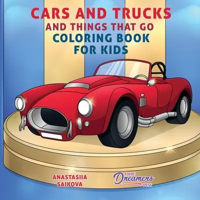 Cars and Trucks and Things That Go Coloring Book für Kinder: Malvorlagen für Kinder 4-8, 9-12 - Cars and Trucks and Things That Go Coloring Book for Kids: Art Supplies for Kids 4-8, 9-12