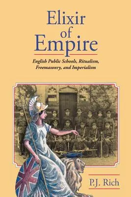 Elixier des Empire: Die englischen öffentlichen Schulen, Ritualismus, Freimaurerei und Imperialismus - Elixir of Empire: The English Public Schools, Ritualism, Freemasonry, and Imperialism