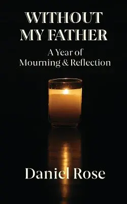 Ohne meinen Vater: Ein Jahr der Trauer und Besinnung - Without My Father: A Year of Mourning and Reflection