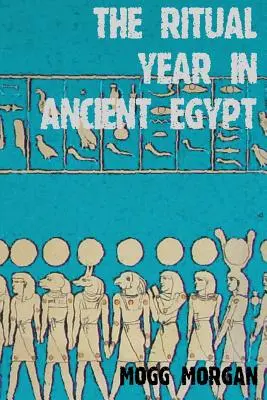 Das rituelle Jahr im alten Ägypten: Mond- und Sonnenkalender und Liturgie - The Ritual Year in Ancient Egypt: Lunar & Solar Calendars and Liturgy