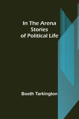 In der Arena; Geschichten aus dem politischen Leben - In the Arena; Stories of Political Life