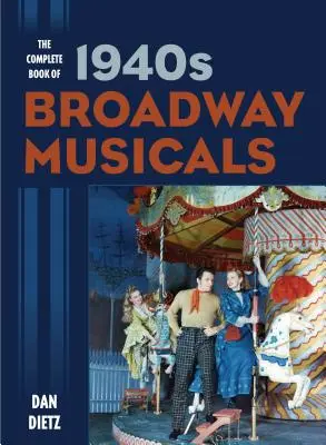 Das vollständige Buch der Broadway-Musicals der 1940er Jahre - The Complete Book of 1940s Broadway Musicals