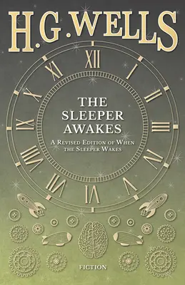 Der Schläfer erwacht - Eine überarbeitete Ausgabe von Wenn der Schläfer erwacht - The Sleeper Awakes - A Revised Edition of When the Sleeper Wakes