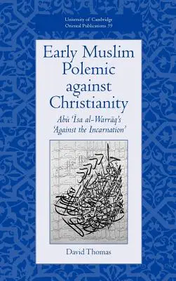 Frühe muslimische Polemik gegen das Christentum: Abu ISA Al-Warraqs 'Gegen die Menschwerdung' - Early Muslim Polemic Against Christianity: Abu ISA Al-Warraq's 'Against the Incarnation'