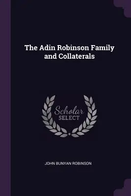 Die Familie Adin Robinson und Kollateralen - The Adin Robinson Family and Collaterals