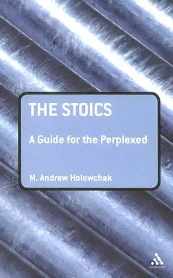 Die Stoiker: Ein Leitfaden für die Verwirrten - The Stoics: A Guide for the Perplexed