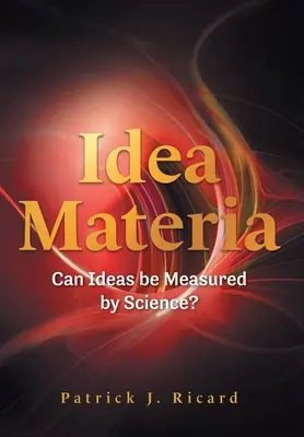 Idea Materia: Können Ideen von der Wissenschaft gemessen werden? - Idea Materia: Can Ideas be Measured by Science?