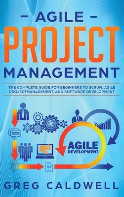 Agiles Projektmanagement: Der komplette Leitfaden für Anfänger zu Scrum, agilem Projektmanagement und Softwareentwicklung (Lean Guides with Scrum, - Agile Project Management: The Complete Guide for Beginners to Scrum, Agile Project Management, and Software Development (Lean Guides with Scrum,