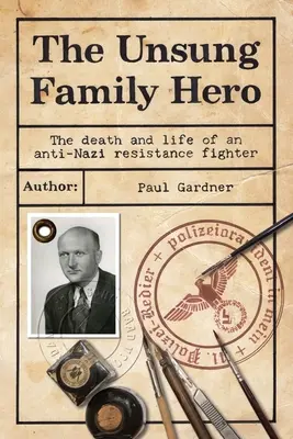 Der unbesungene Familienheld: Der Tod und das Leben eines Anti-Nazi-Widerstandskämpfers - The Unsung Family Hero: The Death and Life of an Anti-Nazi Resistance Fighter