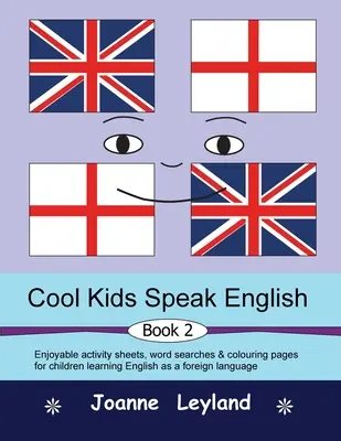 Cool Kids Speak English - Book 2: Unterhaltsame Aufgabenblätter, Wortsuchen und Ausmalbilder für Kinder, die Englisch als Fremdsprache lernen - Cool Kids Speak English - Book 2: Enjoyable activity sheets, word searches & colouring pages for children learning English as a foreign language