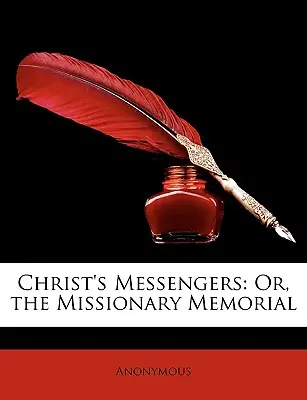 Christ's Messengers: Oder, das Missionsdenkmal - Christ's Messengers: Or, the Missionary Memorial