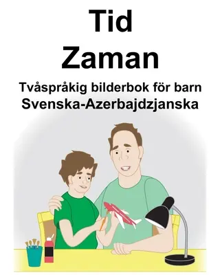 Svenska-Azerbajdzjanska Tid/Zaman Zweisprachiges Bilderbuch für Kinder - Svenska-Azerbajdzjanska Tid/Zaman Tvsprkig bilderbok fr barn