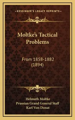 Moltke's taktische Probleme: Von 1858-1882 (1894) - Moltke's Tactical Problems: From 1858-1882 (1894)