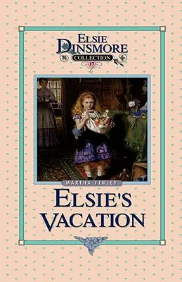 Elsie's Vacation and After Events, Buch 17 - Elsie's Vacation and After Events, Book 17