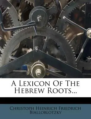 Ein Lexikon der hebräischen Wurzeln... - A Lexicon of the Hebrew Roots...