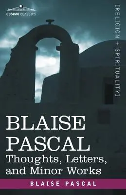 Blaise Pascal: Gedanken, Briefe und kleinere Werke - Blaise Pascal: Thoughts, Letters, and Minor Works