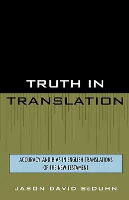 Wahrheit in der Übersetzung: Genauigkeit und Voreingenommenheit in englischen Übersetzungen des Neuen Testaments - Truth in Translation: Accuracy and Bias in English Translations of the New Testament