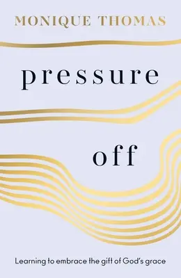 Druck weg: Lernen Sie, das Geschenk der Gnade Gottes anzunehmen - Pressure Off: Learning to Embrace the Gift of God's Grace