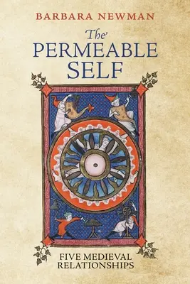 Das durchlässige Selbst: Fünf mittelalterliche Beziehungen - The Permeable Self: Five Medieval Relationships