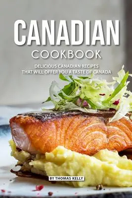 Kanadisches Kochbuch: Köstliche kanadische Rezepte, die Ihnen einen Geschmack von Kanada bieten - Canadian Cookbook: Delicious Canadian Recipes that will Offer you a Taste of Canada