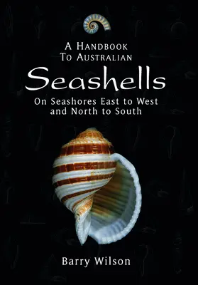 Ein Handbuch zu australischen Muscheln: An den Meeresküsten von Ost nach West und von Nord nach Süd - A Handbook to Australian Seashells: On Seashores East to West and North to South