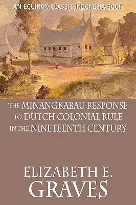 Die Reaktion der Minangkabau auf die niederländische Kolonialherrschaft im neunzehnten Jahrhundert - The Minangkabau Response to Dutch Colonial Rule in the Nineteenth Century