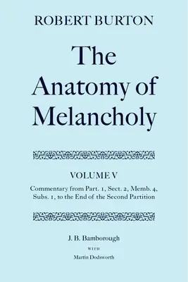 Die Anatomie der Melancholie: Band V: Kommentar von Teil 1, Abschnitt 2, Memb.4, Unterabschnitt 1 bis zum Ende der zweiten Teilung - The Anatomy of Melancholy: Volume V: Commentary from Part.1, Sect.2, Memb.4, Subs.1 to the End of the Second Partition