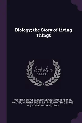 Biologie; die Geschichte der lebenden Dinge - Biology; the Story of Living Things