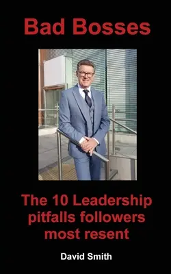 Schlechte Chefs: Die 10 Fallstricke der Führung, die Gefolgsleute am meisten hassen - Bad Bosses: The 10 Leadership Pitfalls Followers Most Resent