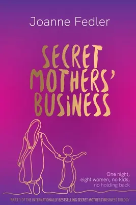 Das geheime Geschäft der Mütter: Eine Nacht, acht Frauen, keine Kinder, keine Zurückhaltung - Secret Mothers' Business: One night, eight women, no kids, no holding back