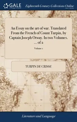 Ein Essay über die Kunst des Krieges. Übersetzt aus dem Französischen des Grafen Turpin, von Hauptmann Joseph Otway. In zwei Bänden. ... von 2; Band 1 - An Essay on the art of war. Translated From the French of Count Turpin, by Captain Joseph Otway. In two Volumes. ... of 2; Volume 1