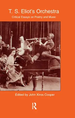 Das Orchester von T.S. Eliot: Kritische Essays über Poesie und Musik - T.S. Eliot's Orchestra: Critical Essays on Poetry and Music