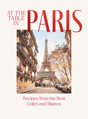 Zu Tisch in Paris: Kochrezepte aus den besten Cafés und Bistros - At the Table in Paris: Recipes from the Best Cafs and Bistros