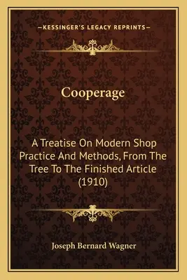 Böttcherei: Eine Abhandlung über moderne Werkstattpraxis und Methoden, vom Baum bis zum fertigen Artikel (1910) - Cooperage: A Treatise On Modern Shop Practice And Methods, From The Tree To The Finished Article (1910)